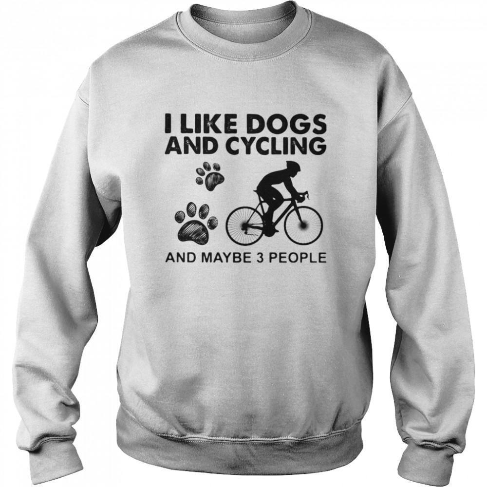 I Like Dogs And Cycling And Maybe 3 People Sweatshirt